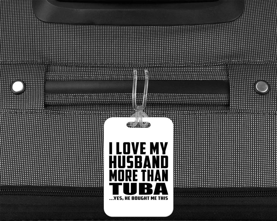 I Love My Husband More Than Tuba - Luggage Bag Tag