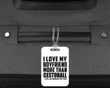 I Love My Boyfriend More Than Cestoball - Luggage Bag Tag