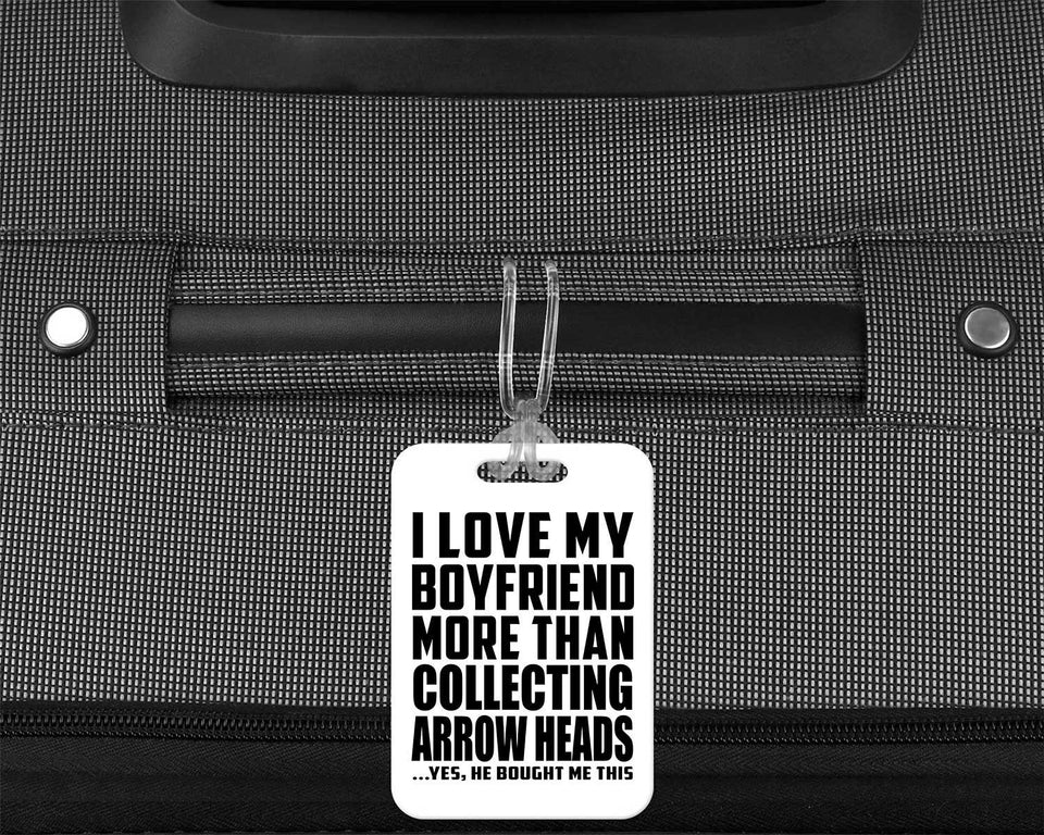 I Love My Boyfriend More Than Collecting Arrow Heads - Luggage Bag Tag