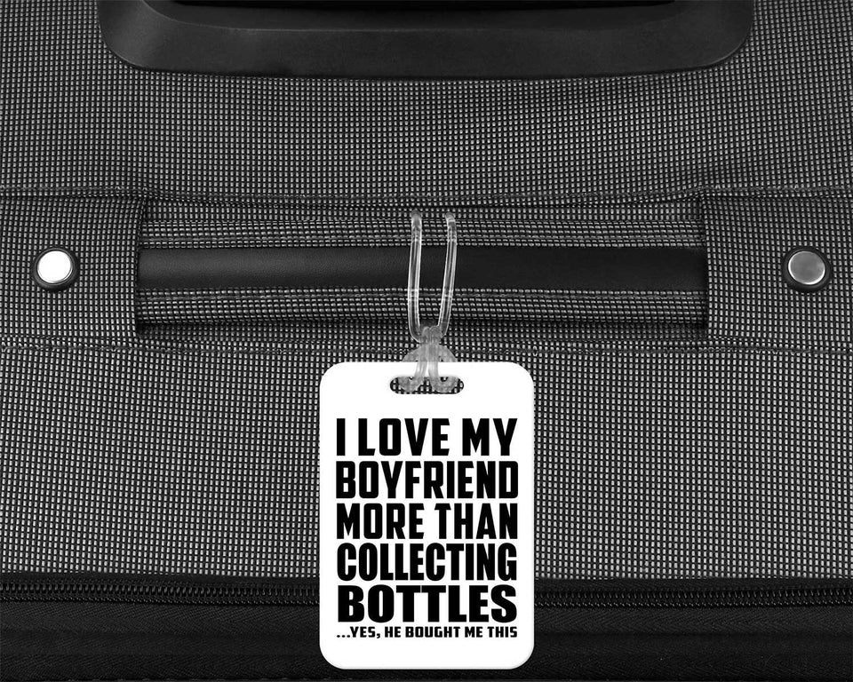 I Love My Boyfriend More Than Collecting Bottles - Luggage Bag Tag