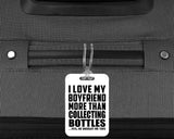 I Love My Boyfriend More Than Collecting Bottles - Luggage Bag Tag