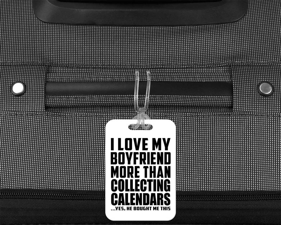 I Love My Boyfriend More Than Collecting Calendars - Luggage Bag Tag