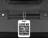 I Love My Boyfriend More Than Collecting Calendars - Luggage Bag Tag