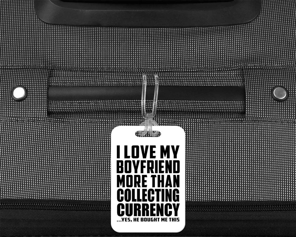I Love My Boyfriend More Than Collecting Currency - Luggage Bag Tag