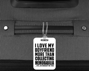 I Love My Boyfriend More Than Collecting Memorabilia - Luggage Bag Tag