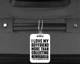 I Love My Boyfriend More Than Collecting Memorabilia - Luggage Bag Tag