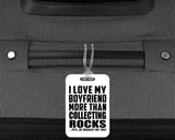 I Love My Boyfriend More Than Collecting Rocks - Luggage Bag Tag