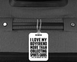 I Love My Boyfriend More Than Collecting Sports Cards - Luggage Bag Tag