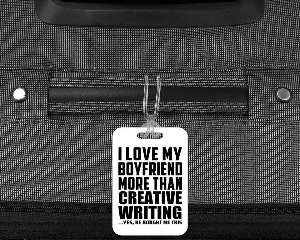I Love My Boyfriend More Than Creative Writing - Luggage Bag Tag