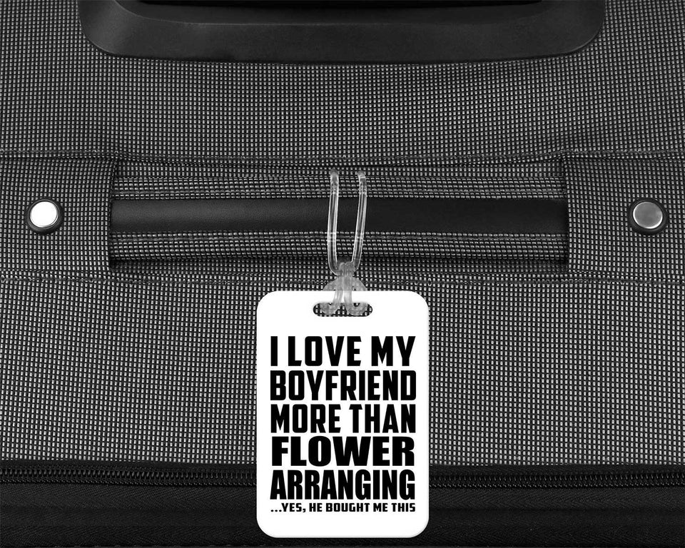 I Love My Boyfriend More Than Flower Arranging - Luggage Bag Tag