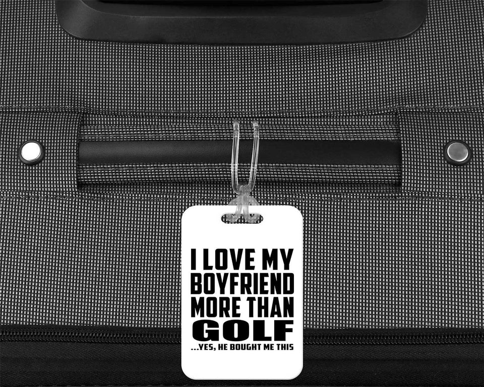 I Love My Boyfriend More Than Golf - Luggage Bag Tag