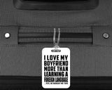 I Love My Boyfriend More Than Learning A Foreign Language - Luggage Bag Tag
