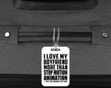 I Love My Boyfriend More Than Stop Motion Animation - Luggage Bag Tag