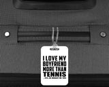 I Love My Boyfriend More Than Tennis - Luggage Bag Tag