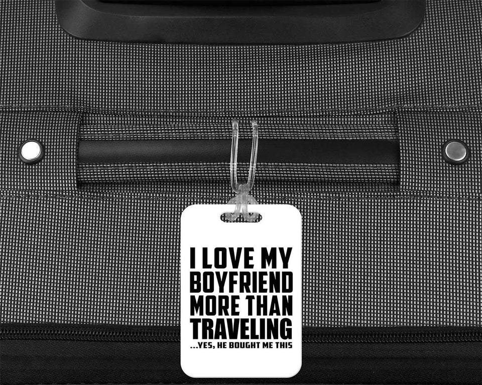 I Love My Boyfriend More Than Traveling - Luggage Bag Tag