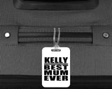 Kelly Best Mum Ever - Luggage Bag Tag