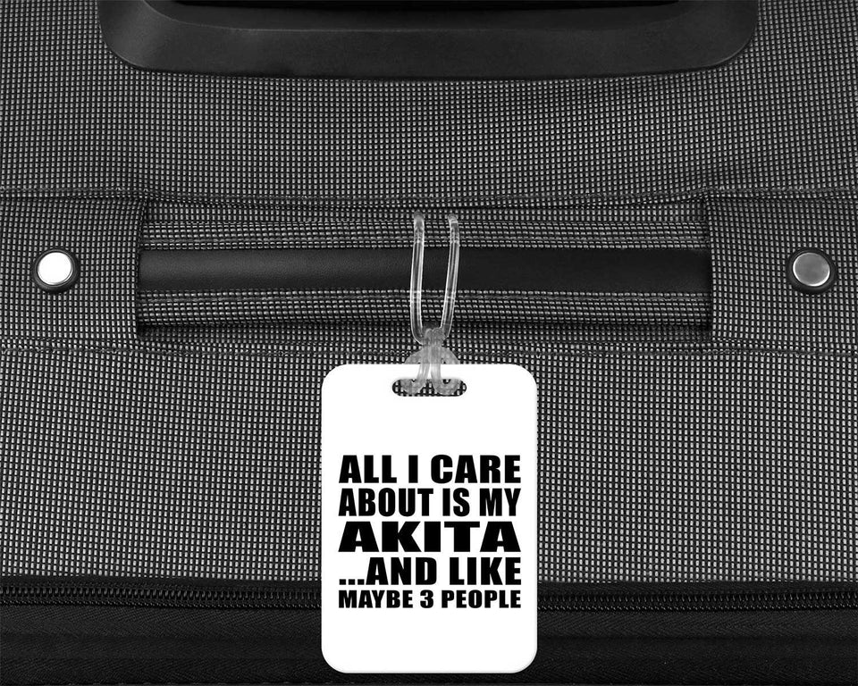 All I Care About Is My Akita - Luggage Bag Tag