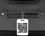 All I Care About Is My Australian Terrier - Luggage Bag Tag