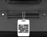 All I Care About Is My Bullmastiff - Luggage Bag Tag