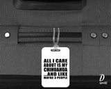 All I Care About Is My Chihuahua - Luggage Bag Tag