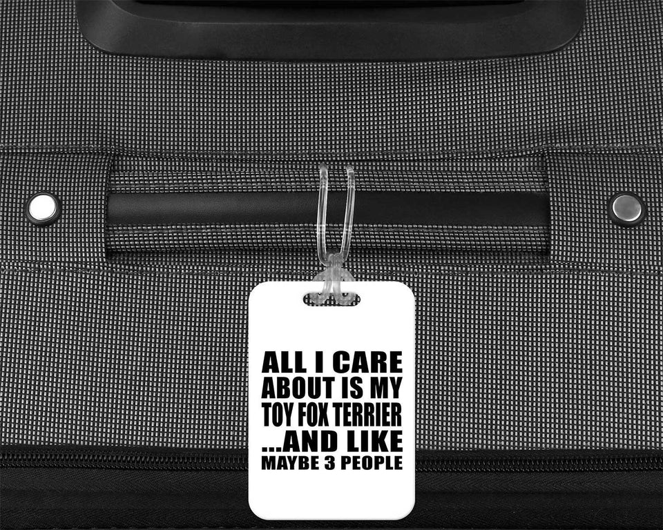 All I Care About Is My Toy Fox Terrier - Luggage Bag Tag