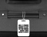All I Care About Is My Toy Fox Terrier - Luggage Bag Tag