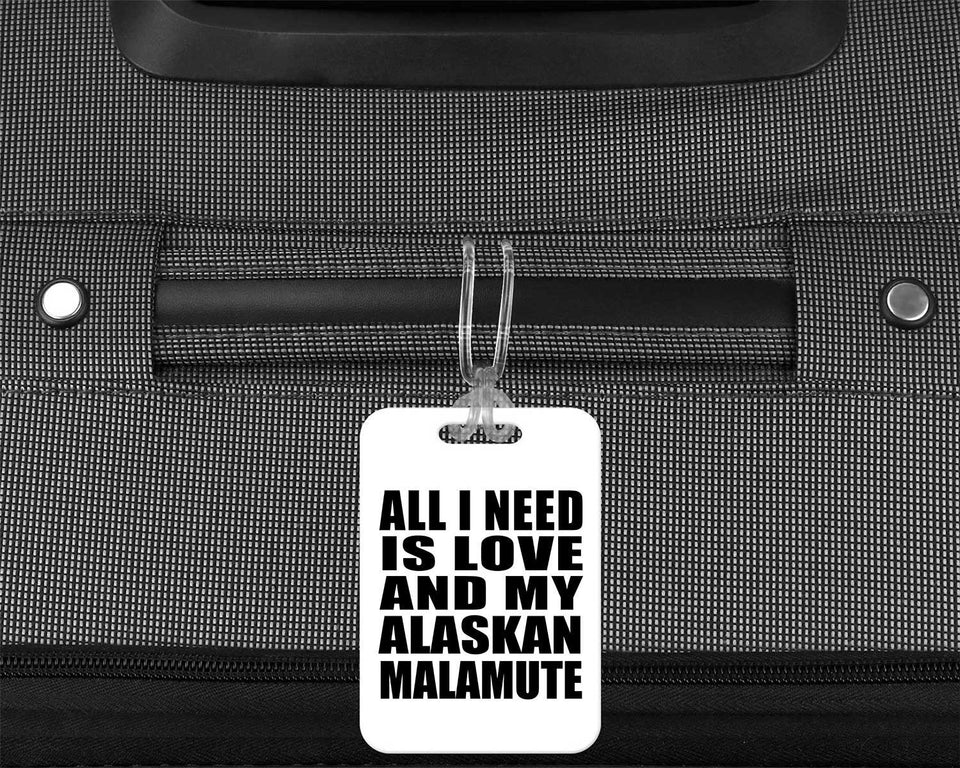 All I Need Is Love And My Alaskan Malamute - Luggage Bag Tag