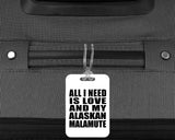All I Need Is Love And My Alaskan Malamute - Luggage Bag Tag