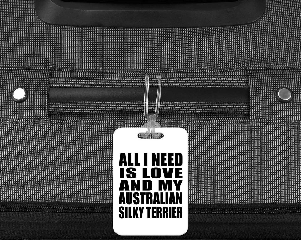 All I Need Is Love And My Australian Silky Terrier - Luggage Bag Tag