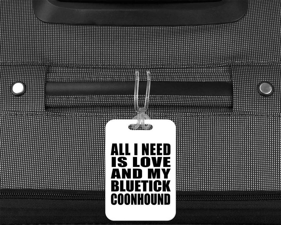 All I Need Is Love And My Bluetick Coonhound - Luggage Bag Tag