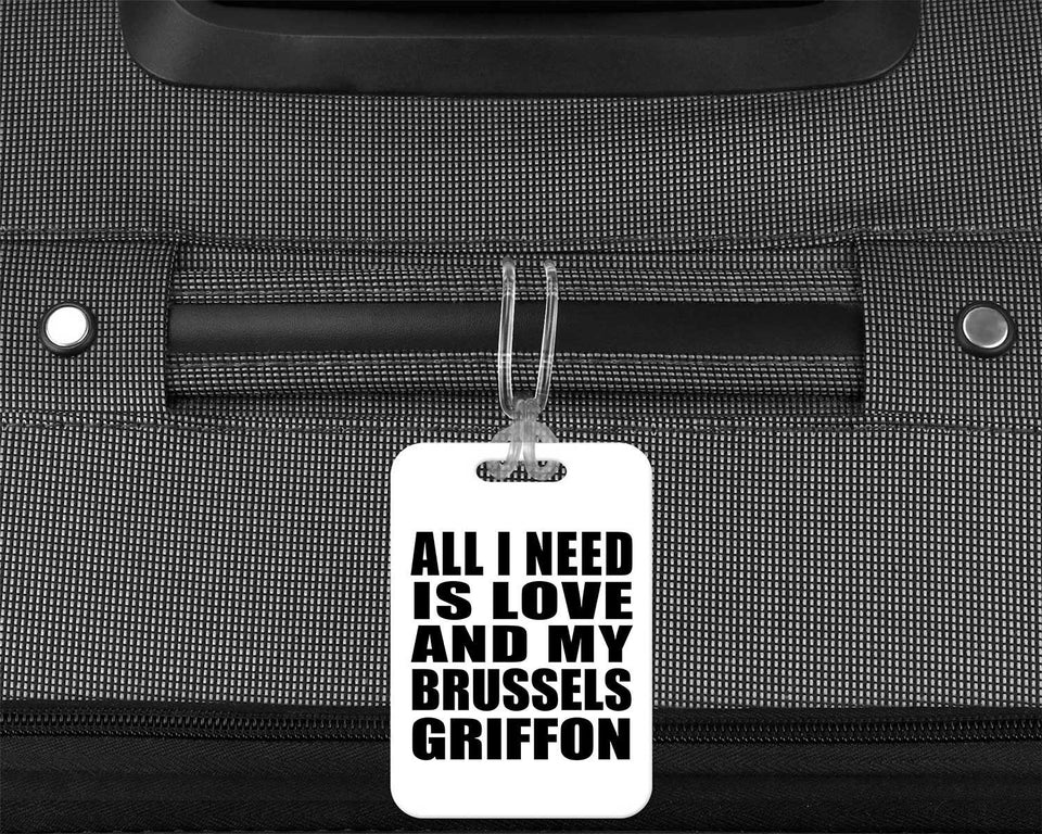 All I Need Is Love And My Brussels Griffon - Luggage Bag Tag