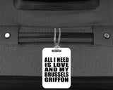 All I Need Is Love And My Brussels Griffon - Luggage Bag Tag