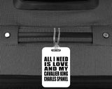 All I Need Is Love And My Cavalier King Charles Spaniel - Luggage Bag Tag