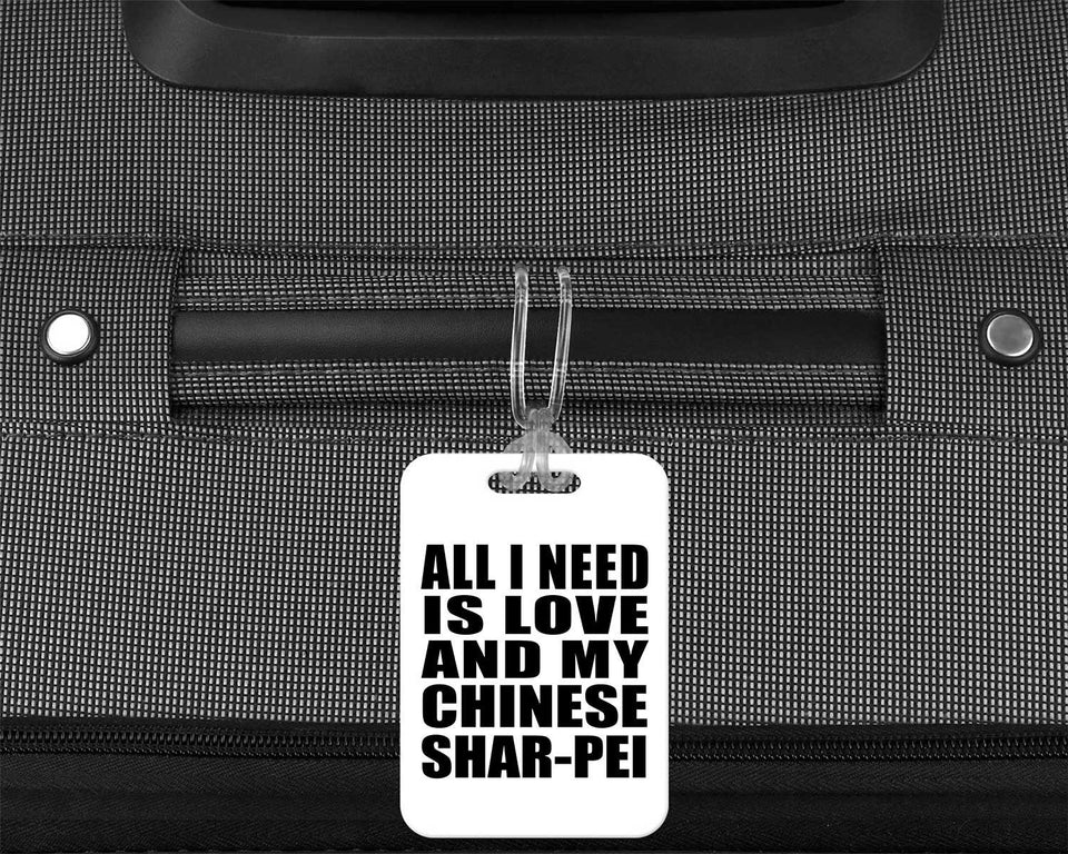 All I Need Is Love And My Chinese Shar-Pei - Luggage Bag Tag