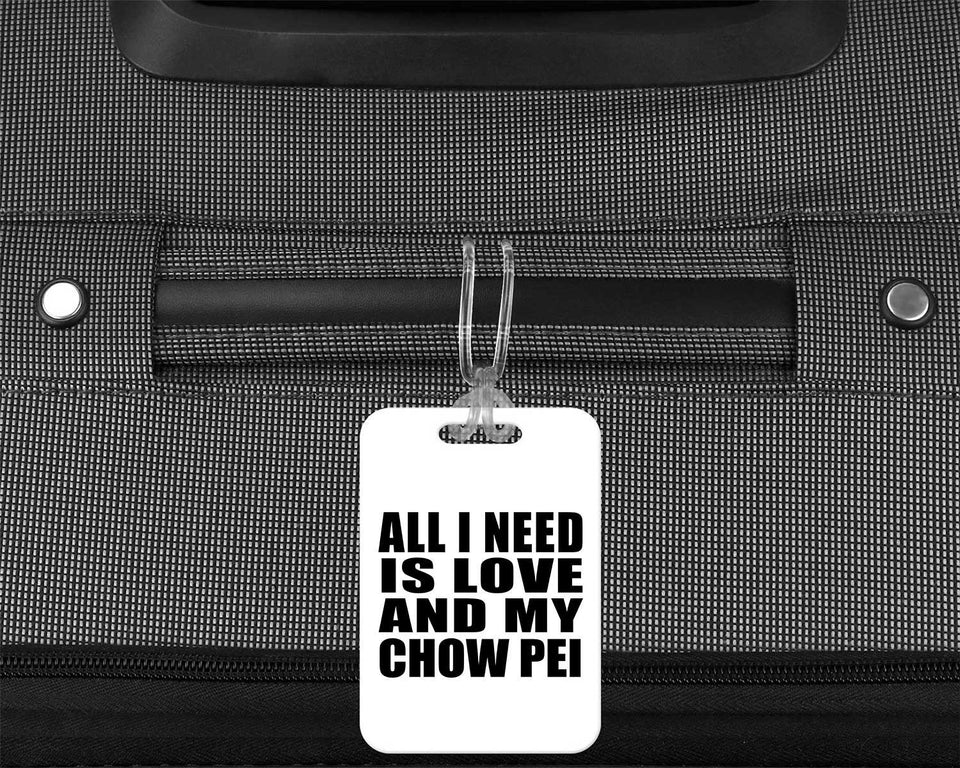 All I Need Is Love And My Chow Pei - Luggage Bag Tag