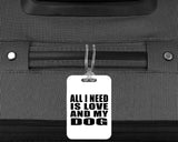 All I Need Is Love And My Dog - Luggage Bag Tag