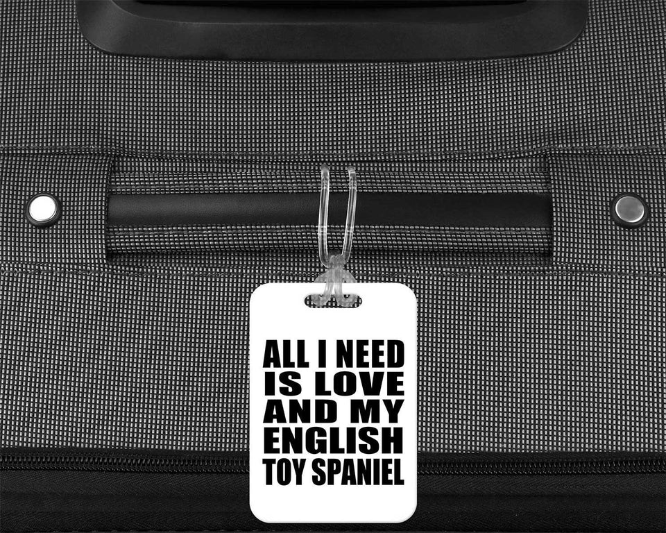 All I Need Is Love And My English Toy Spaniel - Luggage Bag Tag