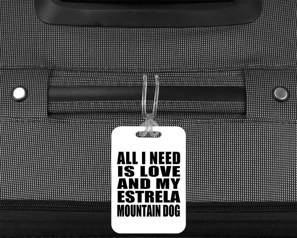 All I Need Is Love And My Estrela Mountain Dog - Luggage Bag Tag