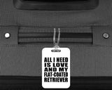 All I Need Is Love And My Flat-Coated Retriever - Luggage Bag Tag