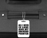 All I Need Is Love And My German Shorthaired Pointer - Luggage Bag Tag