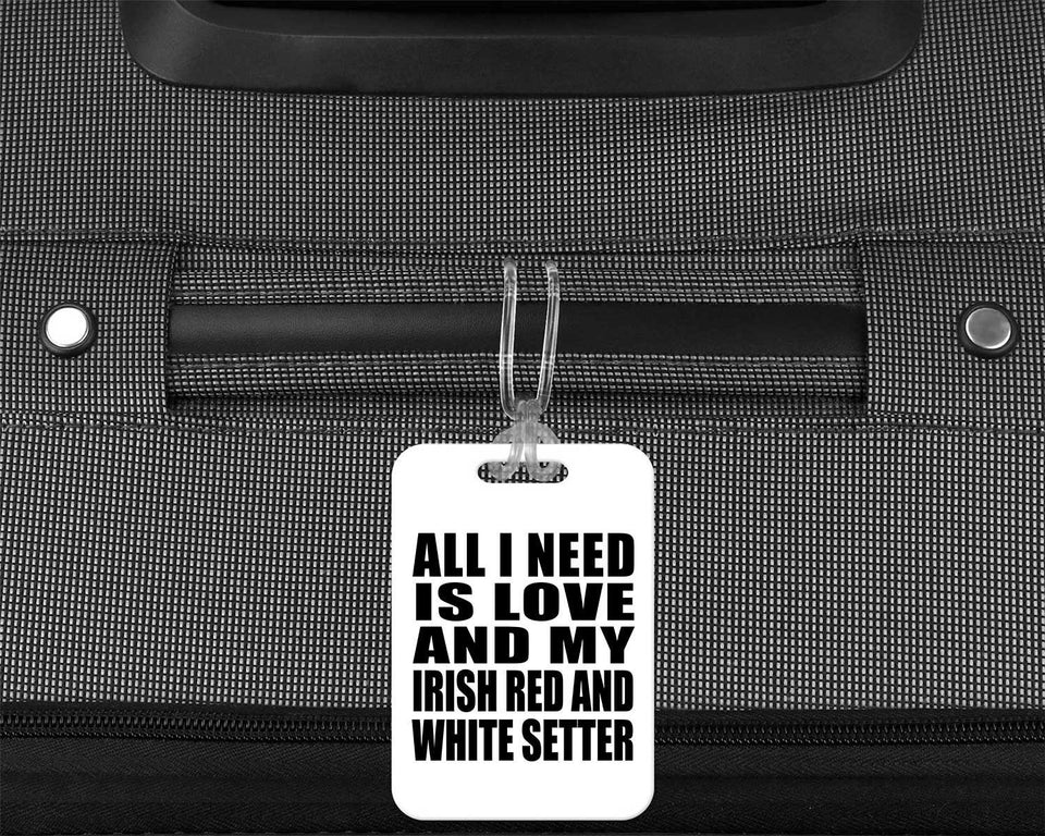 All I Need Is Love And My Irish Red And White Setter - Luggage Bag Tag