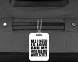 All I Need Is Love And My Irish Red And White Setter - Luggage Bag Tag