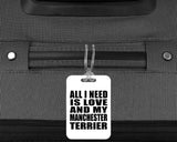 All I Need Is Love And My Manchester Terrier - Luggage Bag Tag