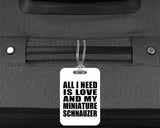 All I Need Is Love And My Miniature Schnauzer - Luggage Bag Tag