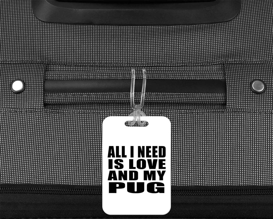 All I Need Is Love And My Pug - Luggage Bag Tag