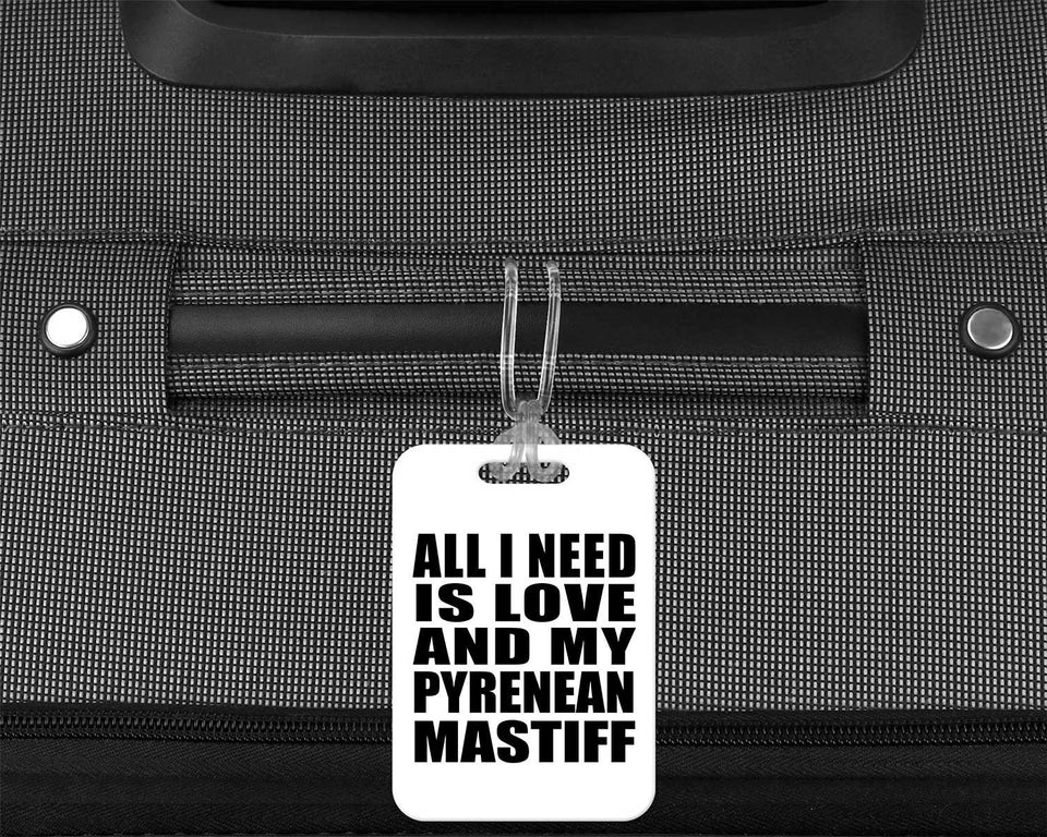 All I Need Is Love And My Pyrenean Mastiff - Luggage Bag Tag