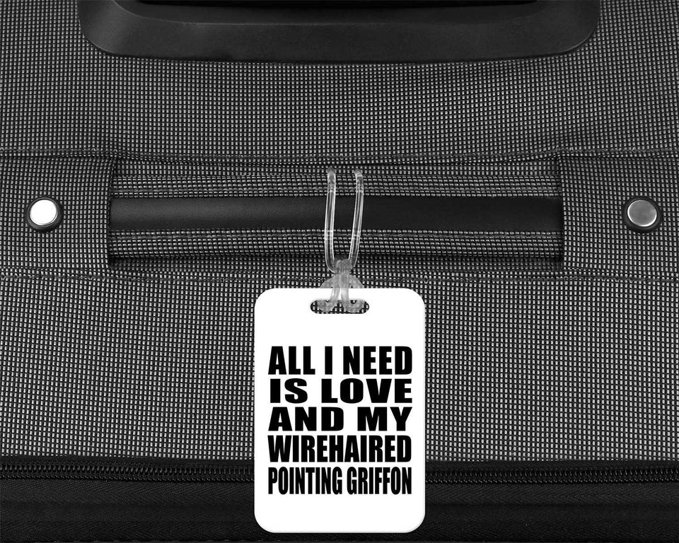 All I Need Is Love And My Wirehaired Pointing Griffon - Luggage Bag Tag