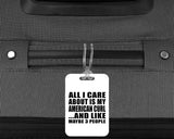 All I Care About Is My American Curl - Luggage Bag Tag