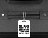 All I Care About Is My Black Cat - Luggage Bag Tag