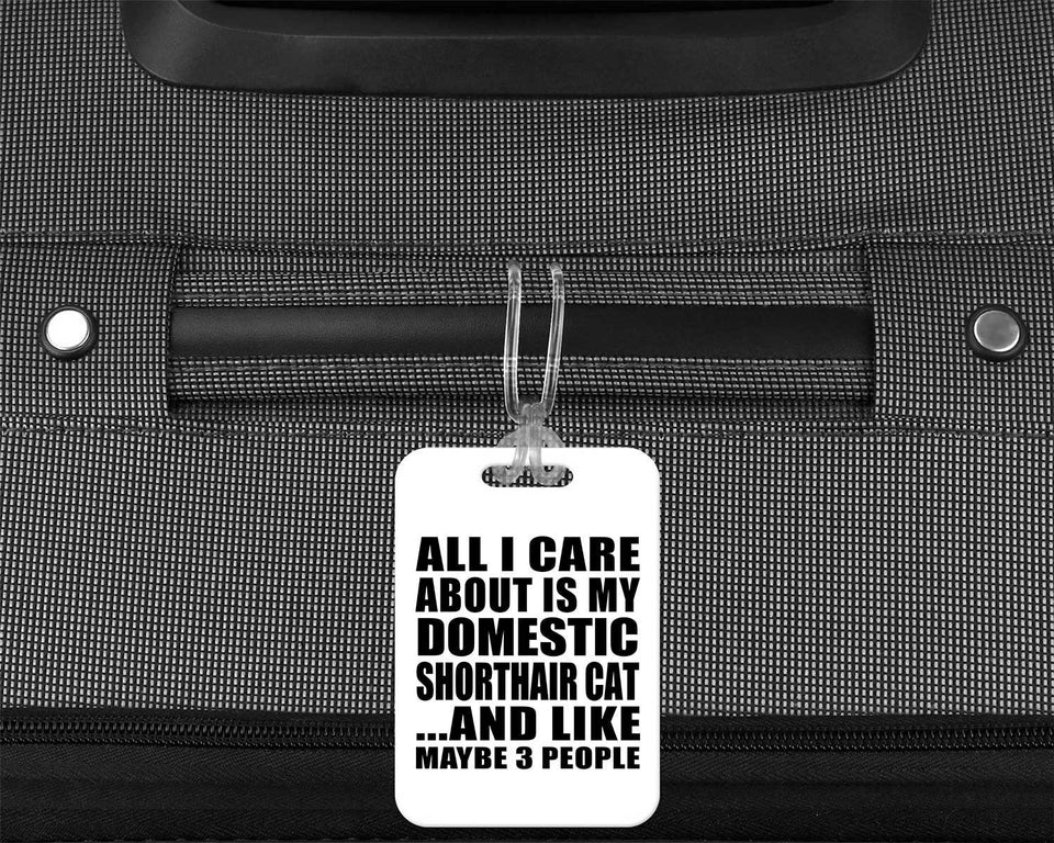 All I Care About Is My Domestic Shorthair Cat - Luggage Bag Tag